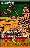 Books of the Ethiopian Bible: Missing from the Protestant Canon (English Edition)