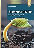 Kompostieren!: Biologisch, einfach,