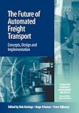 The Future of Automated Freight Transport: Concepts, Design and Implementation (Transport Economics, Management And Policy Series)