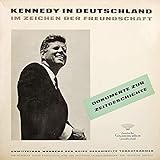 John F. Kennedy - Kennedy In Deutschland - Im Zeichen Der Freundschaft - Deutsche Grammophon - 9 202