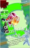 Mold Making and Casting Guide: Re-Usable Mold Making for Arts, Jewelry, Crafts, Cake Decorating, Candles, Toys, DIY, and More. (English Edition)