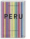 Peru – Das Kochbuch: Die Bibel der peruanischen Kü