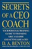 Secrets of a CEO Coach: Your Personal Training Guide to Thinking Like a Leader and Acting Like a CEO