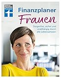 Finanzplaner für Frauen: Sorgenfrei, sicher und unabhängig durch alle Lebensphasen – Altersvorsorge und Steuerersparnis von Stiftung W