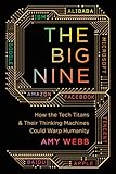 The Big Nine: How the Tech Titans and Their Thinking Machines Could Warp Humanity (English Edition)