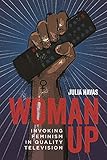 Woman Up: Invoking Feminism in Quality Television (Contemporary Approaches to Film and Media Series) (English Edition)
