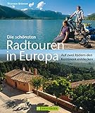 Die schönsten Radtouren in Europa: Auf zwei Rädern den Kontinent entdecken - Radtouren in Deutschland, Norwegen, Schweden, Niederlande, Frankreich, Schweiz, ... uvm. Mit zahlreichen Bildern auf 165 S