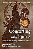 Consorting with Spirits: Your Guide to Working with Invisible Allies (English Edition)