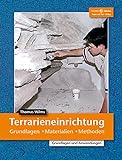 Terrarieneinrichtung: Grundlagen, Materialien, Methoden (Terrarien-Bibliothek)