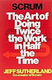 Scrum: The Art of Doing Twice the Work in Half the T