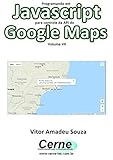 Programando em Javascript para controle da API do Google Maps Volume VII (Portuguese Edition)