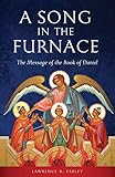 A Song in the Furnace: The Message of the Book of D