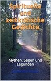 Spirituelle und zeitkritische Gedichte: Mythen, Sagen und Leg