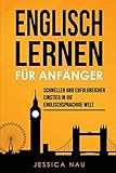 Englisch lernen für Anfänger: Schneller und erfolgreicher Einstieg in die englischsprachige Welt. Mit Kurzgeschichten und Übungen zum maximalen Lernerfolg!