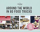 Around the World in 80 Food Trucks 1: Easy & Tasty Recipes from Chefs on the Road (Lonely Planet)