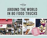 Around the World in 80 Food Trucks 1: Easy & Tasty Recipes from Chefs on the Road (Lonely Planet)