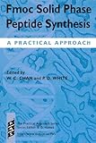Fmoc Solid Phase Peptide Synthesis: A Practical Approach (Practical Approach Series, Band 222)
