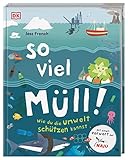 So viel Müll!: Wie du die Umwelt schützen kannst. Mit einem Vorwort der NAJU (Naturschutzjugend im NABU)