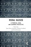 Moral Hazard: A Financial, Legal, and Economic Perspective (Routledge International Studies in Money and Banking) (English Edition)