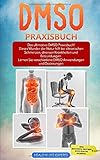 DMSO für Anfänger: Das ultimative DMSO Praxisbuch! Dieses Wunder der Natur hilft bei chronischen Schmerzen, diversen Krankheiten und Entzündungen. Lernen Sie verschiedene Anwendungen und Dosierung