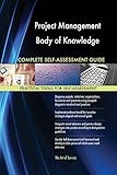 Project Management Body of Knowledge All-Inclusive Self-Assessment - More than 630 Success Criteria, Instant Visual Insights, Comprehensive Spreadsheet Dashboard, Auto-Prioritized for Quick R
