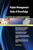 Project Management Body of Knowledge All-Inclusive Self-Assessment - More than 630 Success Criteria, Instant Visual Insights, Comprehensive Spreadsheet Dashboard, Auto-Prioritized for Quick R