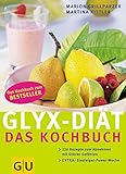 GLYX-Diät: Das Kochbuch, 226 Rezepte zum Abnehmen mit Glücksgefü