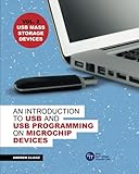 An Introduction to USB and USB Programming on Microchip Devices - USB Mass Storage Devices: Vol 2. USB Mass Storage D