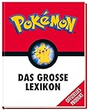 Pokémon: Das große Lexikon: Mehr als 300 Seiten geballtes Wissen - für alle kleinen und großen Pokémon-Fans!