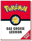 Pokémon: Das große Lexikon: Mehr als 300 Seiten geballtes Wissen - für alle kleinen und großen Pokémon-Fans!