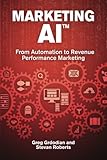 Marketing AI™: From Automation to Revenue Performance Marketing