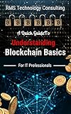 A Quick Guide To Understanding Blockchain Basics For IT Professionals: Cryptography, Crypto Trading, Digital Assets (Blockchain Fundamentals Book 1) (English Edition)