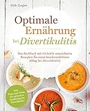 Optimale Ernährung bei Divertikulitis – Das Kochbuch mit 115 leicht umsetzbaren Rezepten für einen beschwerdefreien Alltag bei Divertik