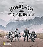 Motorradreise: Himalaya Calling. Mit dem Motorrad von Köln bis nach Nepal: Ein Abenteuerbericht der Extraklasse. Mit einzigartigen Fotografien eines Weltenb