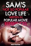 Sam's Not So Popular Love Life Written In Popular Movie References: (Sam Dorsey And Gay Popcorn Series, Complete Bundle 1-2-3-4) (English Edition)