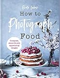 How to Photograph Food (English Edition)