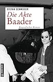Die Akte Baader: Biografischer Roman (Zeitgeschichtliche Kriminalromane im GMEINER-Verlag)
