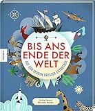 Auf den Spuren großer Entdecker: Bis ans Ende der Welt. Die 22 mutigsten Abenteurer, Pioniere und Forschungsreisende der G