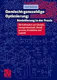 Gemischt-ganzzahlige Optimierung: Modellierung in der Praxis: Mit Fallstudien aus Chemie, Energiewirtschaft, Metallgewerbe, Produktion und Logistik