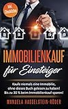 Immobilienkauf für Einsteiger: Kaufe niemals eine Immobilie, ohne dieses Buch gelesen zu haben! Spare bis zu 30% beim Kaufpreis!