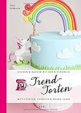 Trendtorten: Motivtorten, Surprise & Naked Cakes (Kochen & Backen mit der KitchenAid)