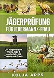 Jägerprüfung für jedermann/-frau - Der Ratgeber zum Thema Jagd & Jagdschein mit Theorie und Prax