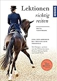 Lektionen richtig reiten: Von A wie Abwenden bis Z wie Zick-Zack-T