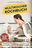 Multikocher Kochbuch: 120 abwechslungsreiche und genussvolle Prep Cook Rezepte für die Kü