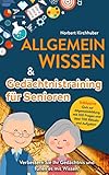 Allgemeinwissen & Gedächtnistraining für Senioren 2 in 1 Combobuch: Verbessern Sie Ihr Gedächtnis und füllen es mit Wissen! Inklusive Quiz zur Allgemeinbildung mit 100 Fragen und über 700 R