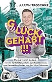 Glück gehabt!!!: Meine vielen Leben – von der Tankstellenaushilfe zum Kioskbesitzer, vom Fernsehkandidaten zum YouTub