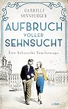 Aufbruch voller Sehnsucht: Eine böhmische Familiensaga. Roman (Böhmen-Saga 2)