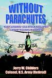 Without Parachutes: How I Survived 1,000 Attack Helicopter Combat Missions In V