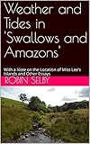 Weather and Tides in 'Swallows and Amazons': With a Note on the Location of Miss Lee's Islands and Other Essays (English Edition)