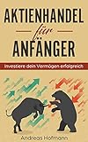 Aktienhandel für Anfänger!: Investieren in Aktien und ETFs einfach erk
